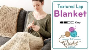 Crochet Textured Lap Blanket Pattern Tutorial