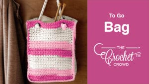 Crochet To Go Bag