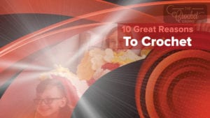 10 Great Reasons to Crochet
