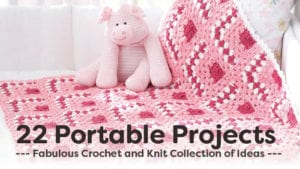 22 Portable Knit and Crochet Projects