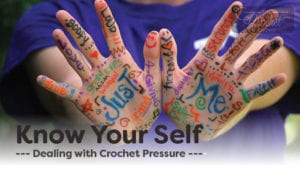 Know Yourself for Crochet Pressure