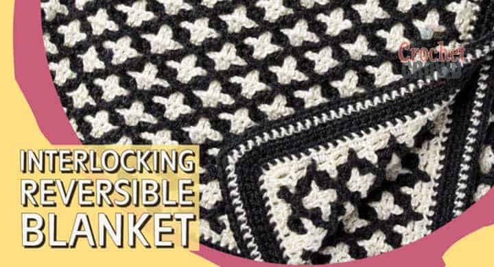 Crochet Reversible Interlocking Blanket + Tutorial