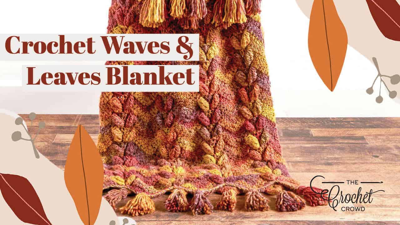 Crochet Waves and Leaves Blanket Pattern + Tutorial