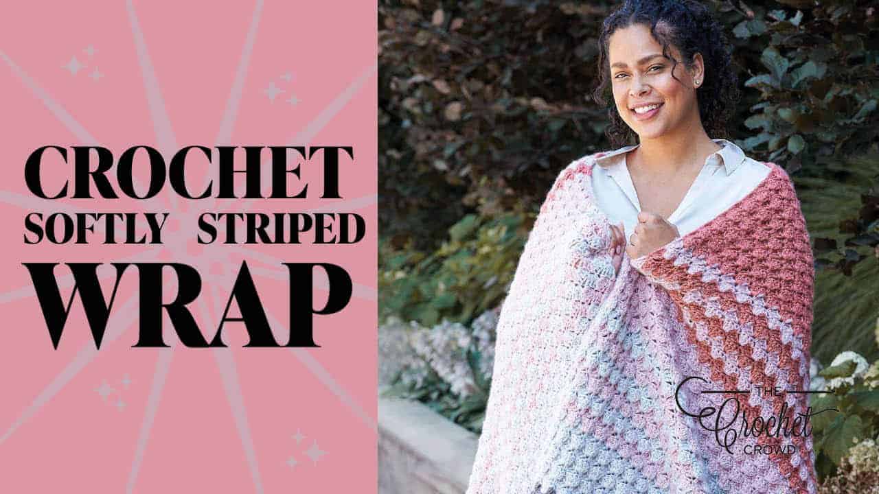 Crochet Easy and Fast Softly Striped Wrap + Tutorial