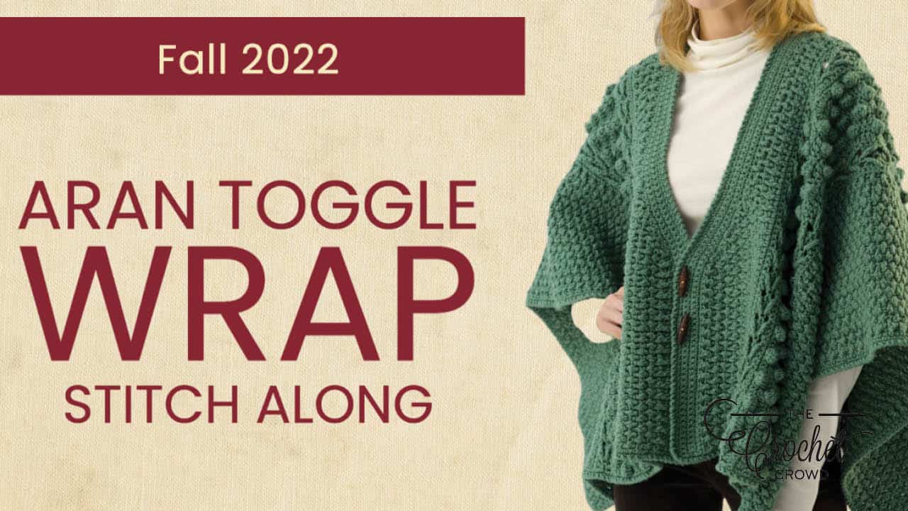 Aran Toggle Crochet Wrap Stitch Along + Tutorial