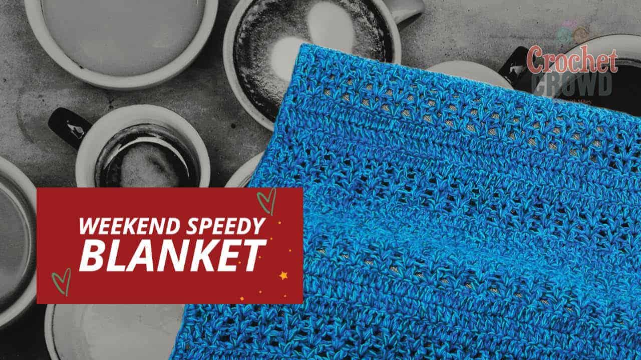 Crochet Weekend Speedy Blanket