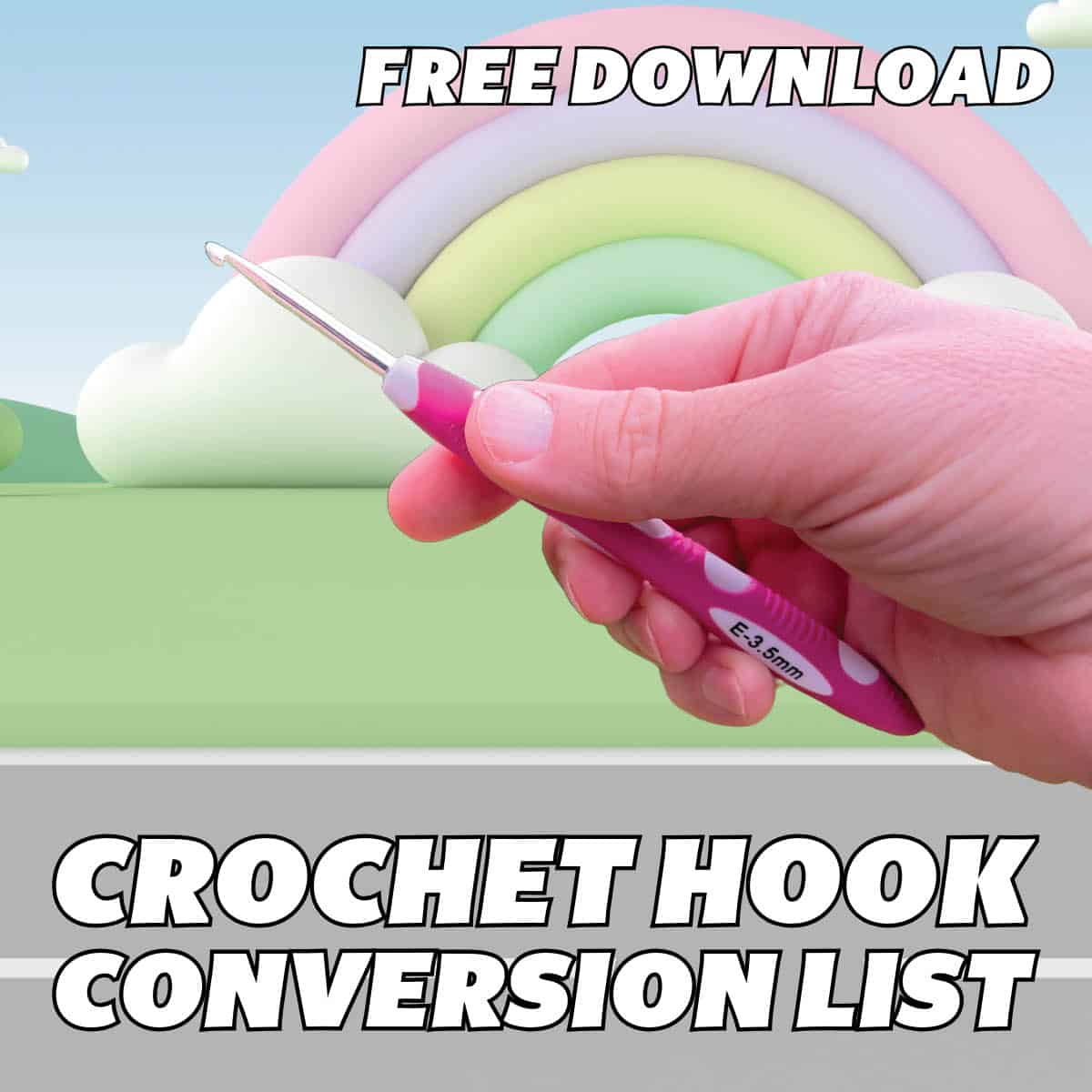 Complete List of Crochet Hook Sizes + Conversions with Free Downloadable