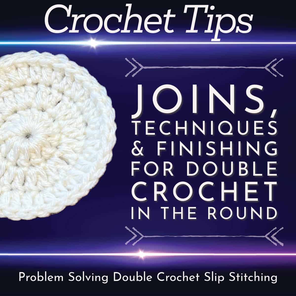 Crochet Tips for Double Crochet in the Round Joining and more