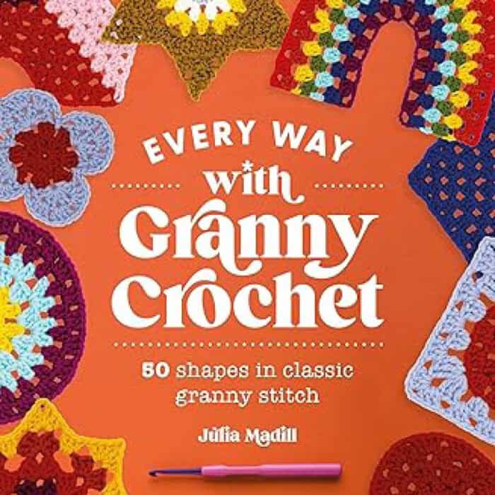 Every Way with Granny Crochet by Julia Madill