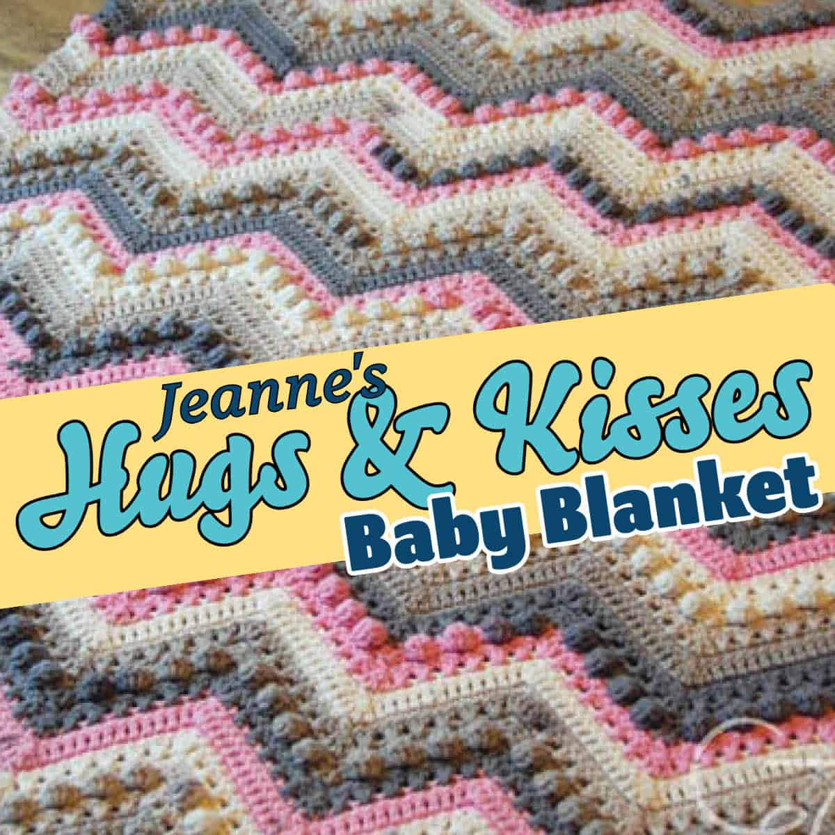 Jeanne's Hugs and Kisses 2024 Crochet Baby Blanket Pattern